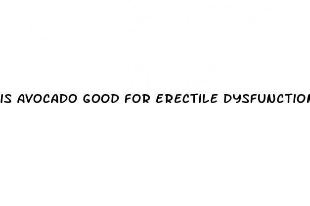 is avocado good for erectile dysfunction