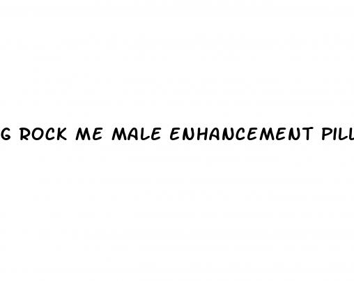 g rock me male enhancement pills