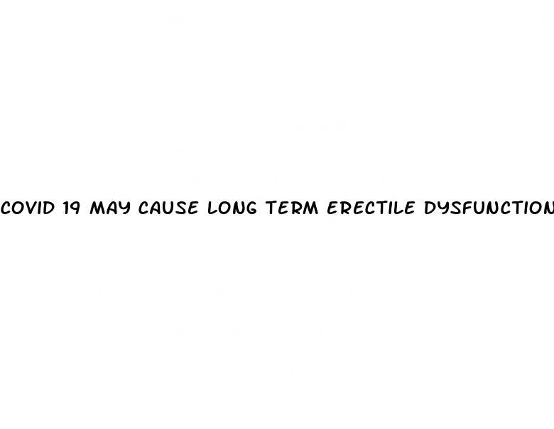 covid 19 may cause long term erectile dysfunction