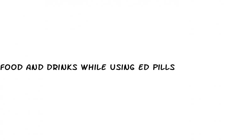 food and drinks while using ed pills