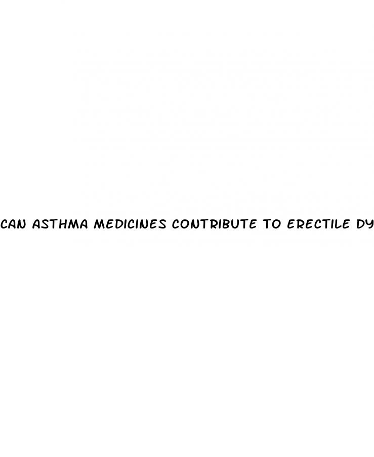 can asthma medicines contribute to erectile dysfunction