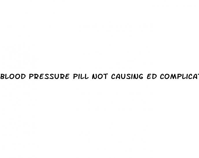 blood pressure pill not causing ed complications