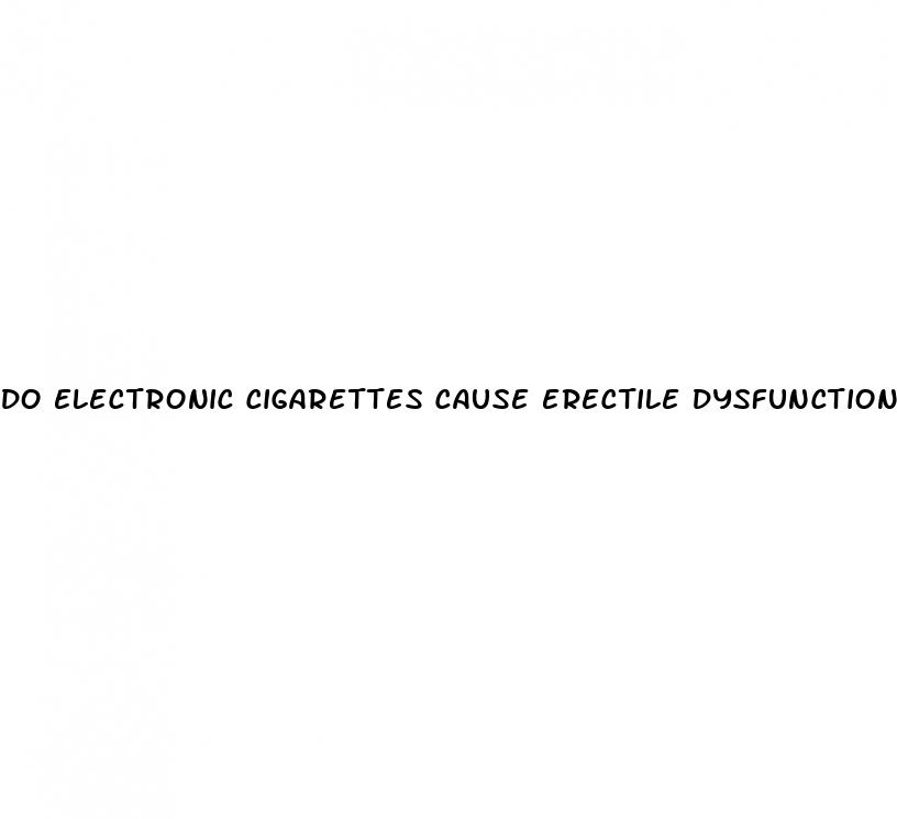 do electronic cigarettes cause erectile dysfunction