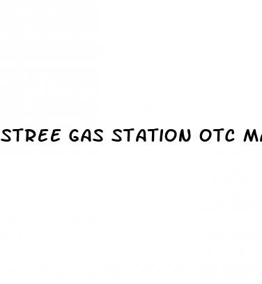 stree gas station otc male enhancement