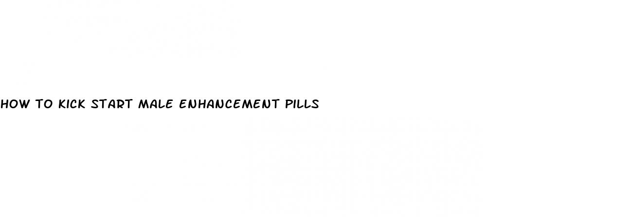 how to kick start male enhancement pills