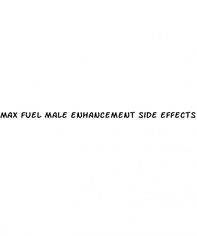 max fuel male enhancement side effects