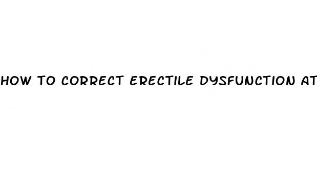 how to correct erectile dysfunction at home