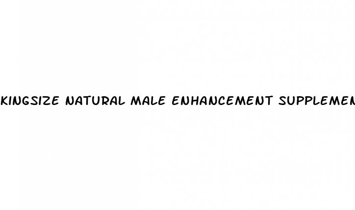 kingsize natural male enhancement supplement