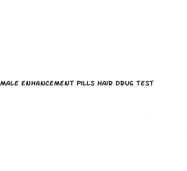 male enhancement pills hair drug test