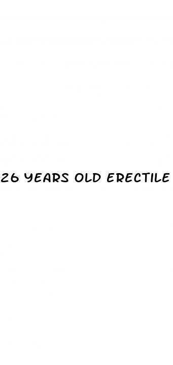 26 years old erectile dysfunction