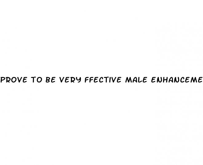 prove to be very ffective male enhancement pills