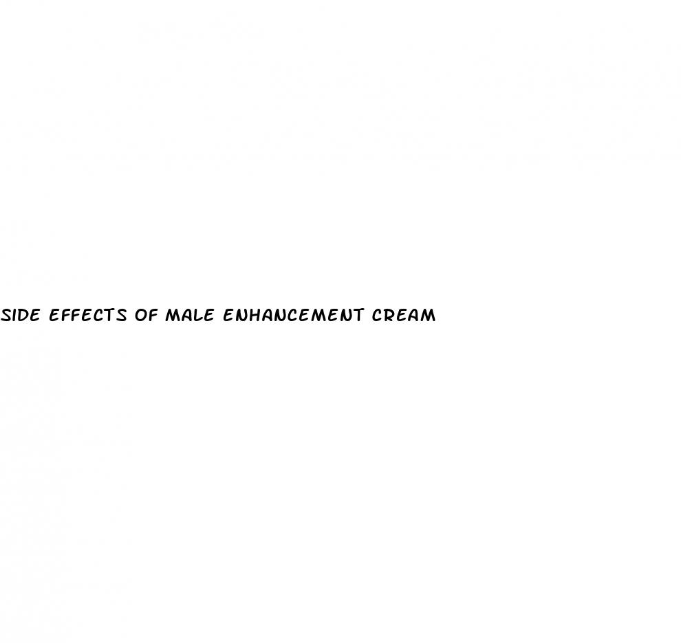 side effects of male enhancement cream