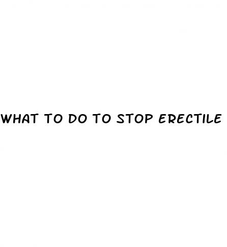 what to do to stop erectile dysfunction