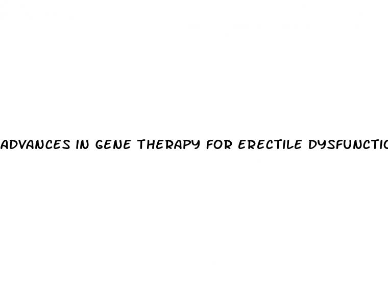 advances in gene therapy for erectile dysfunction promises and challenges