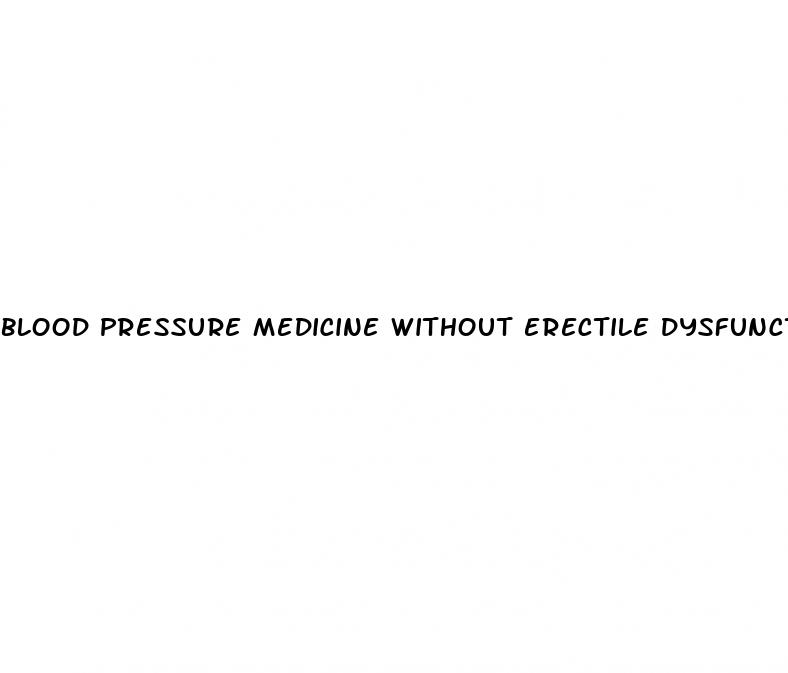 blood pressure medicine without erectile dysfunction