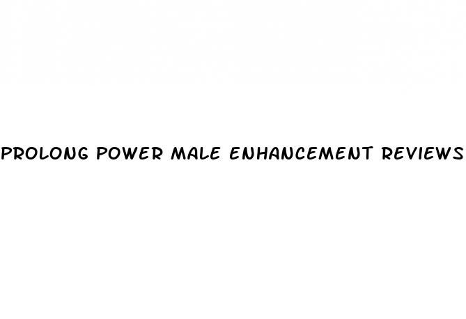 prolong power male enhancement reviews