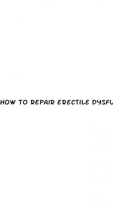 how to repair erectile dysfunction naturally