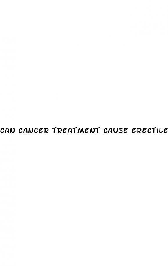 can cancer treatment cause erectile dysfunction