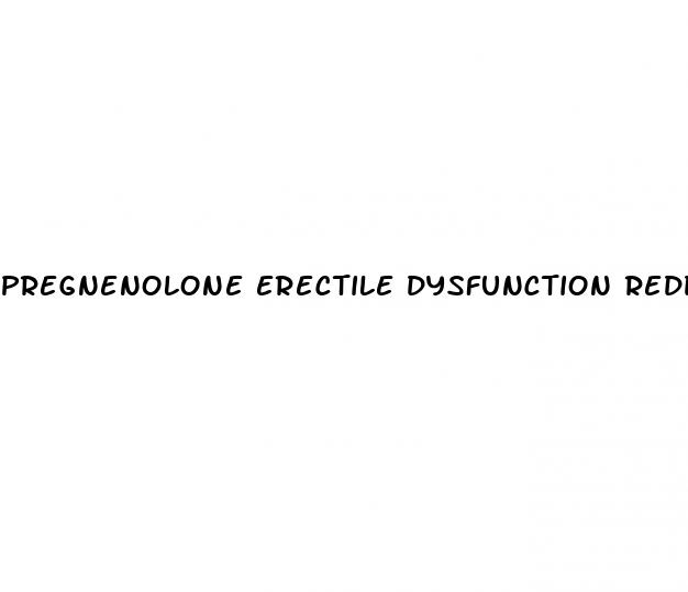 pregnenolone erectile dysfunction reddit