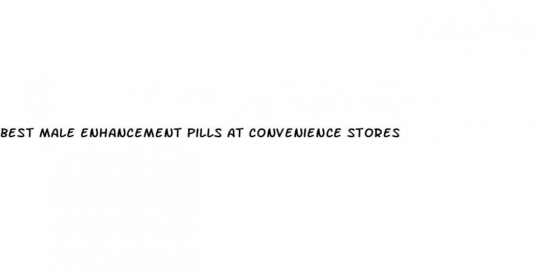 best male enhancement pills at convenience stores