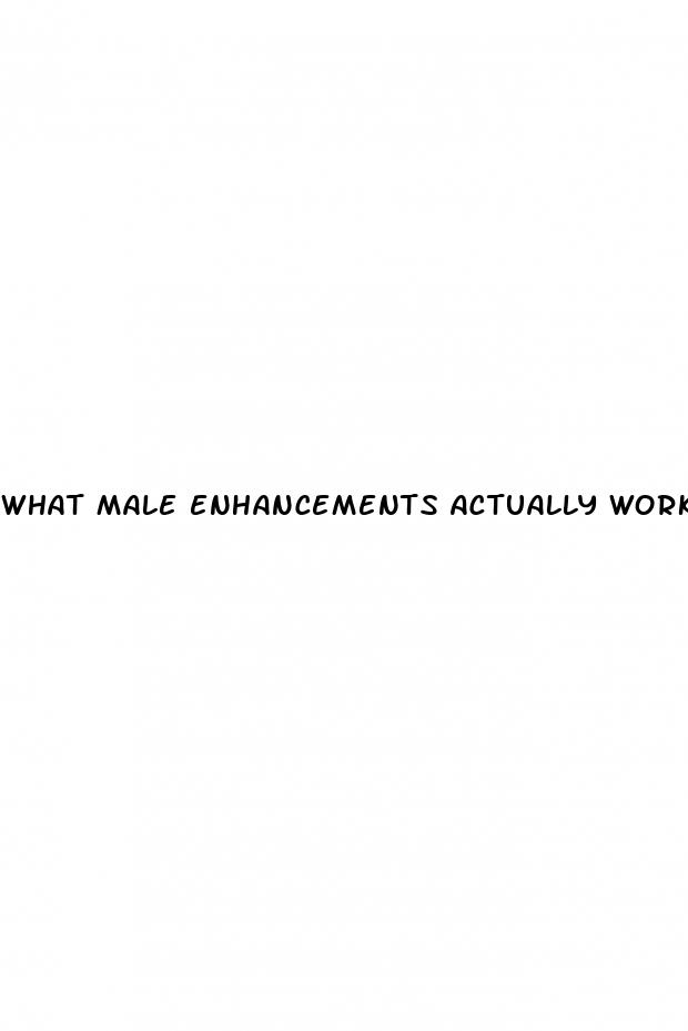 what male enhancements actually work