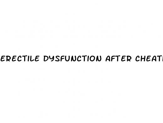 erectile dysfunction after cheating