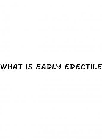 what is early erectile dysfunction