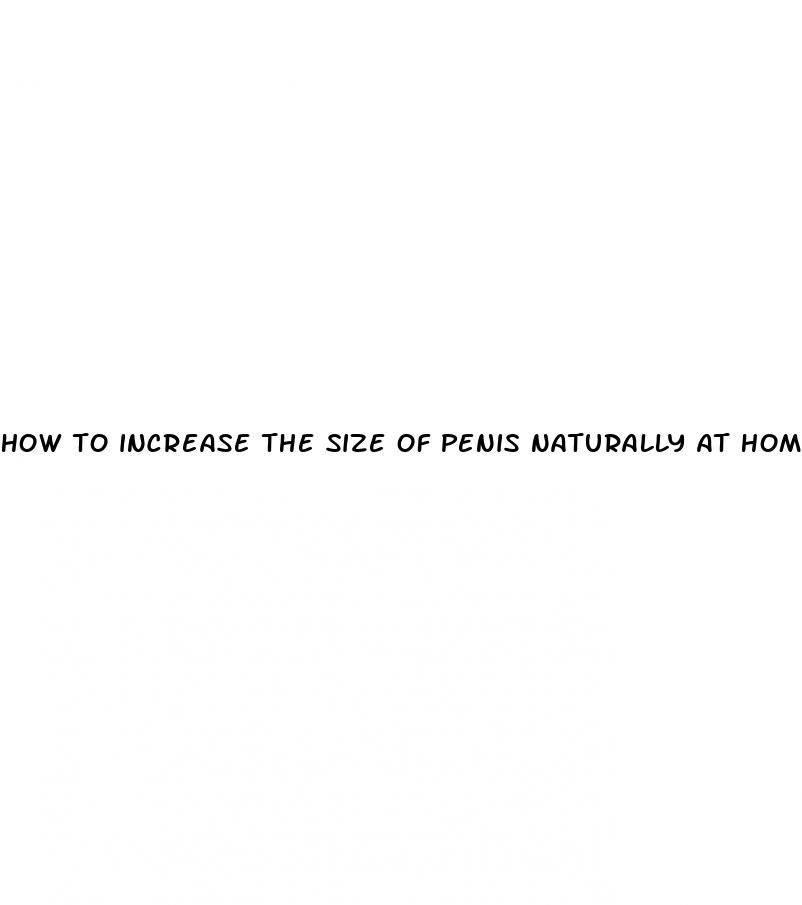 how to increase the size of penis naturally at home