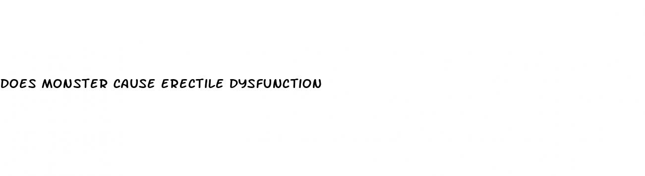 does monster cause erectile dysfunction