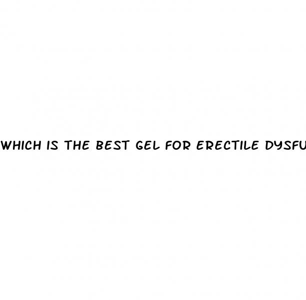 which is the best gel for erectile dysfunction