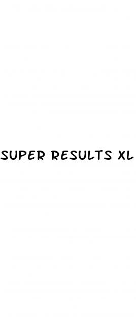 super results xl male enhancement reviews