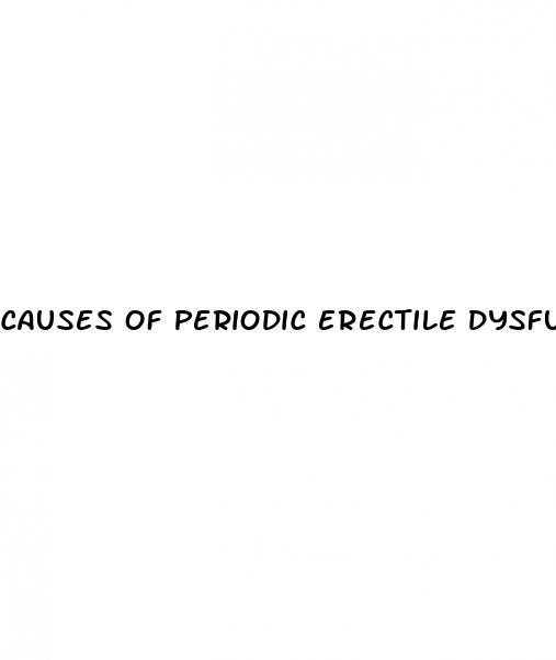 causes of periodic erectile dysfunction