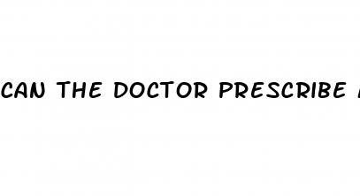 can the doctor prescribe male enhancement medication