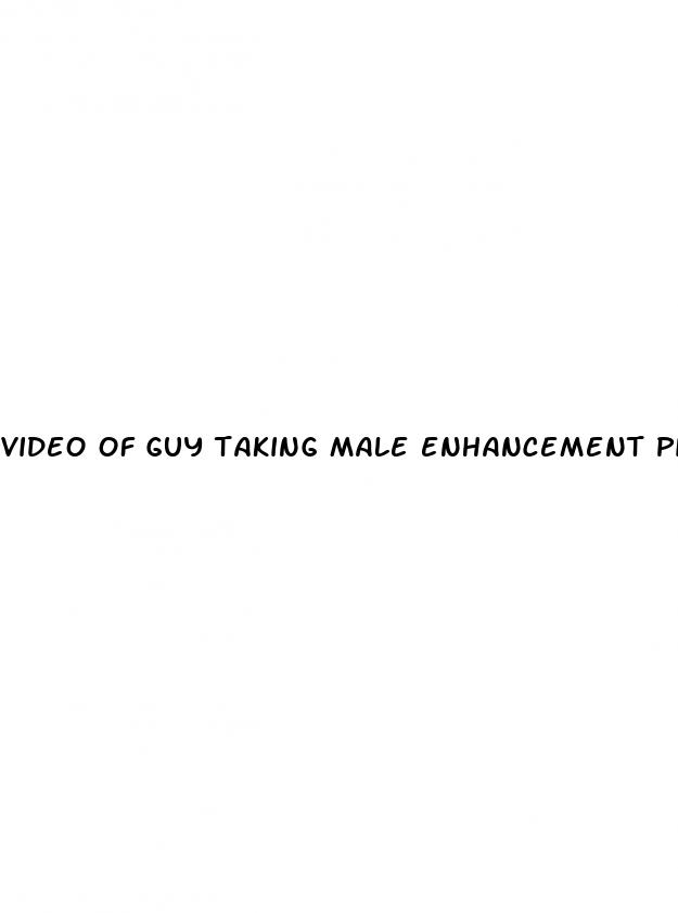 video of guy taking male enhancement pill