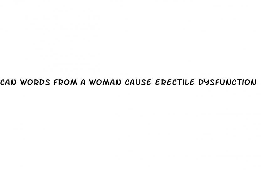 can words from a woman cause erectile dysfunction