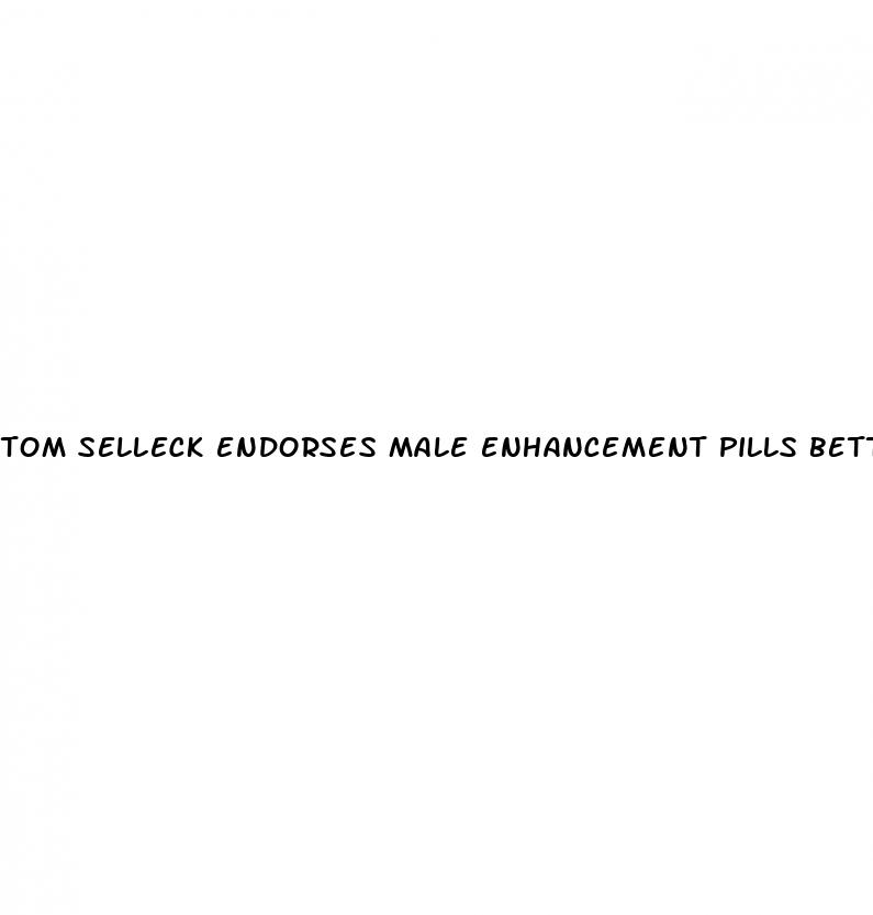 tom selleck endorses male enhancement pills better than viagra