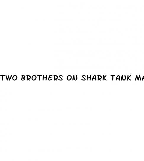 two brothers on shark tank male enhancement supplement