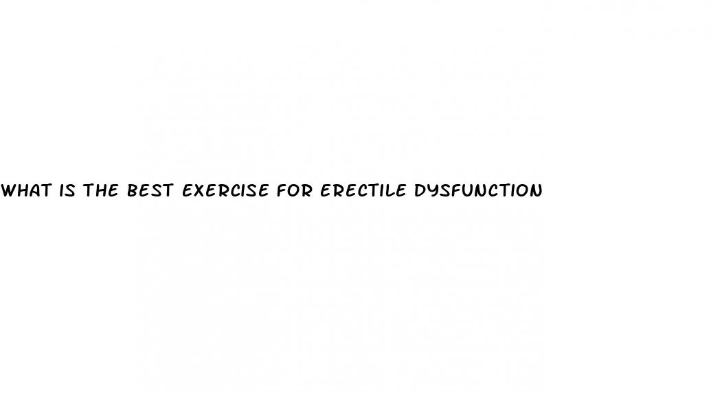 what is the best exercise for erectile dysfunction