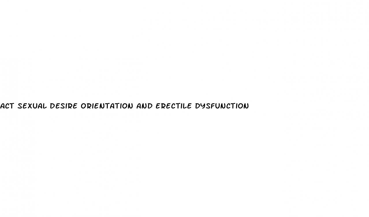 act sexual desire orientation and erectile dysfunction