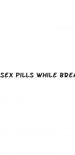 sex pills while breastfeeding