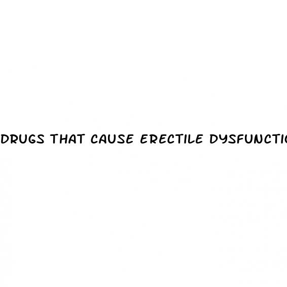 drugs that cause erectile dysfunction