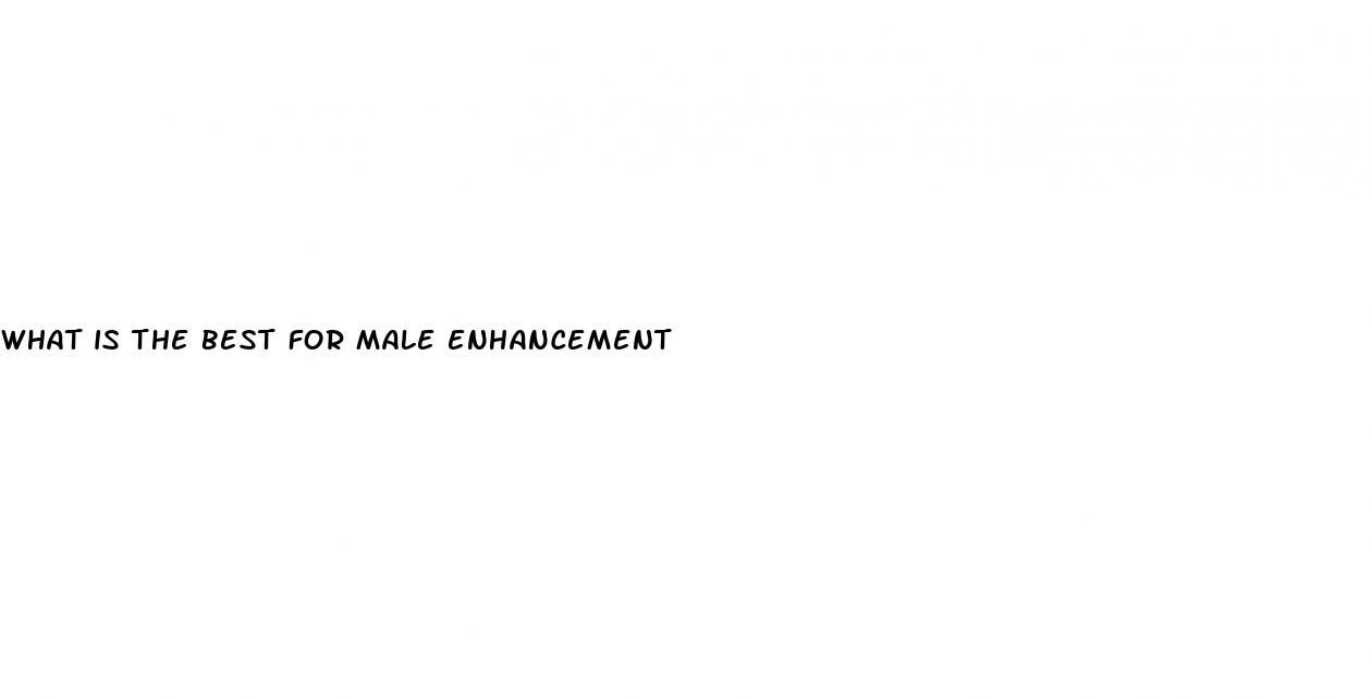 what is the best for male enhancement