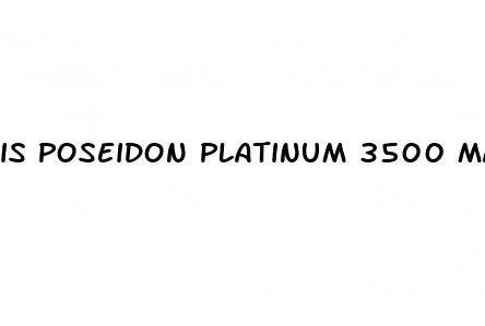 is poseidon platinum 3500 male enhancement natural