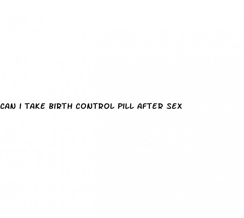 can i take birth control pill after sex