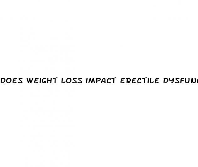 does weight loss impact erectile dysfunction