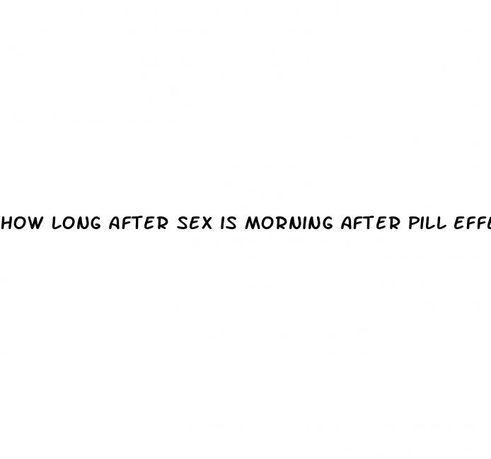 how long after sex is morning after pill effective