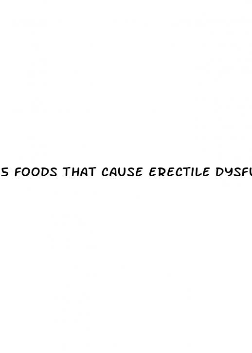 5 foods that cause erectile dysfunction