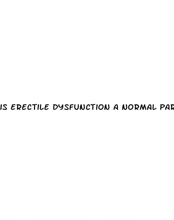 is erectile dysfunction a normal part of aging