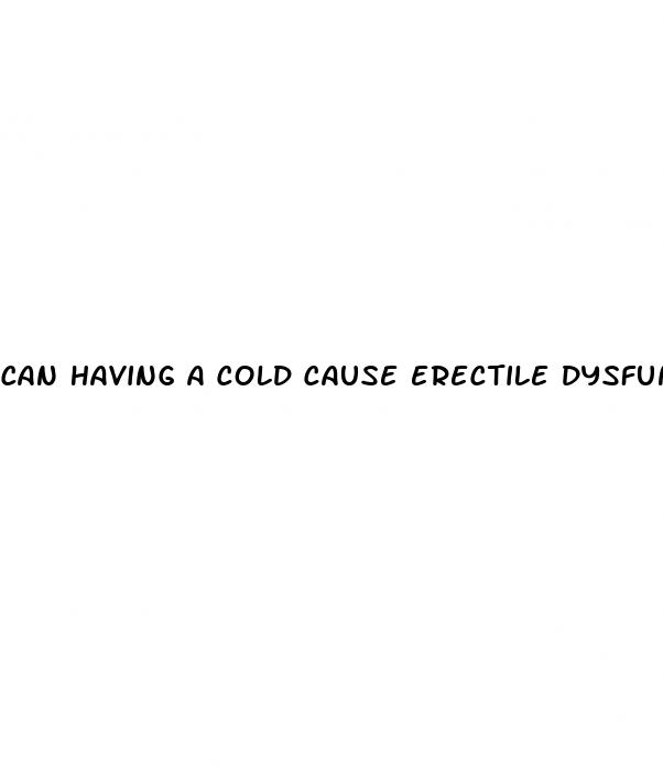 can having a cold cause erectile dysfunction