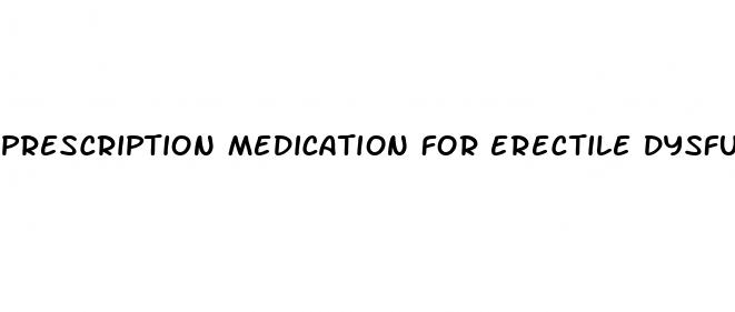 prescription medication for erectile dysfunction